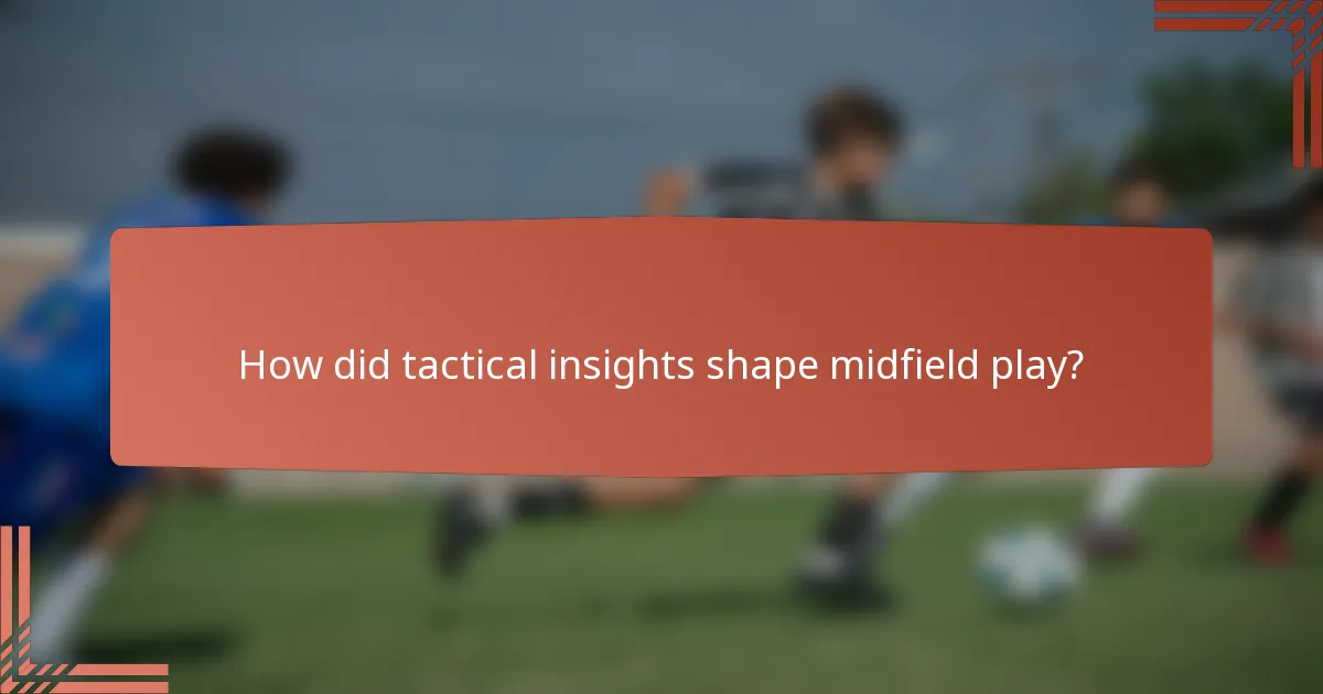How did tactical insights shape midfield play?