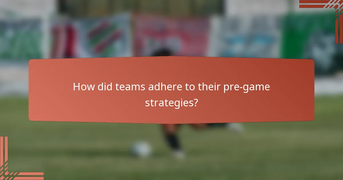 How did teams adhere to their pre-game strategies?