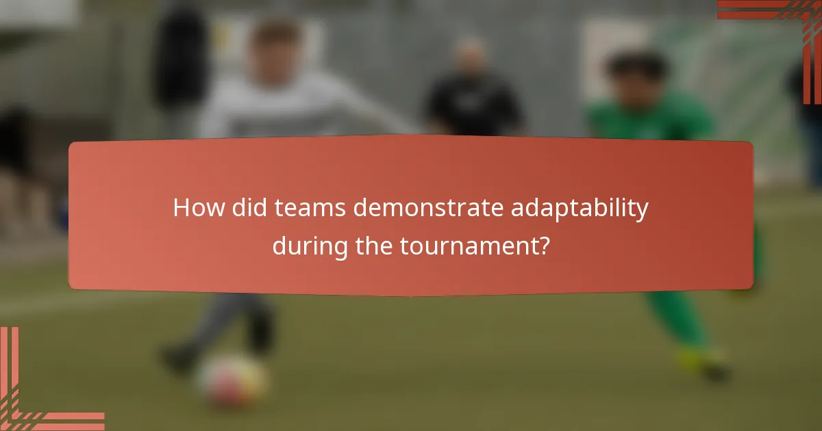 How did teams demonstrate adaptability during the tournament?