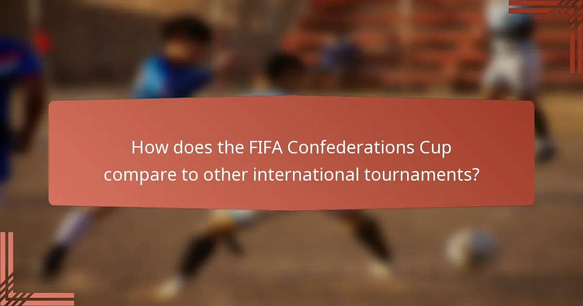 How does the FIFA Confederations Cup compare to other international tournaments?