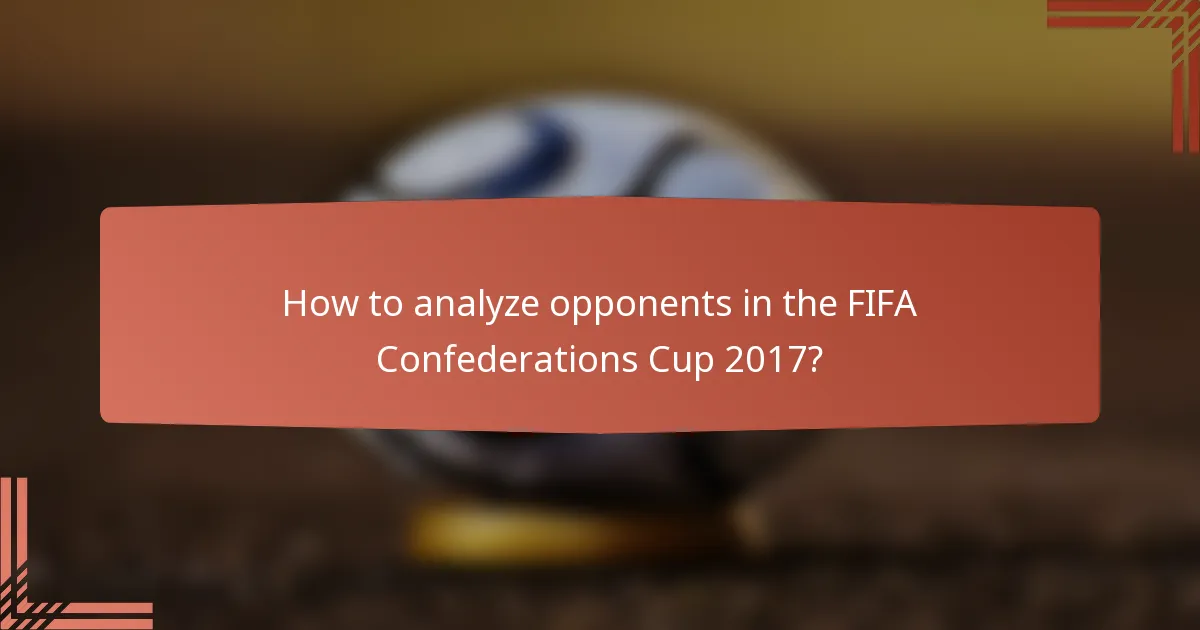 How to analyze opponents in the FIFA Confederations Cup 2017?