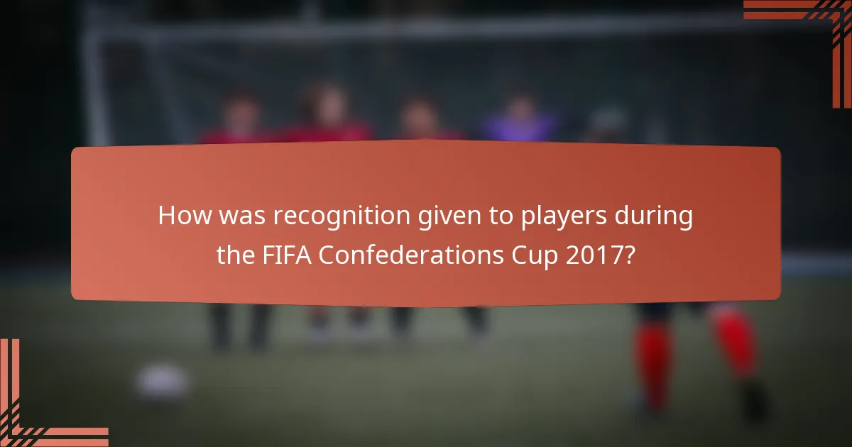 How was recognition given to players during the FIFA Confederations Cup 2017?