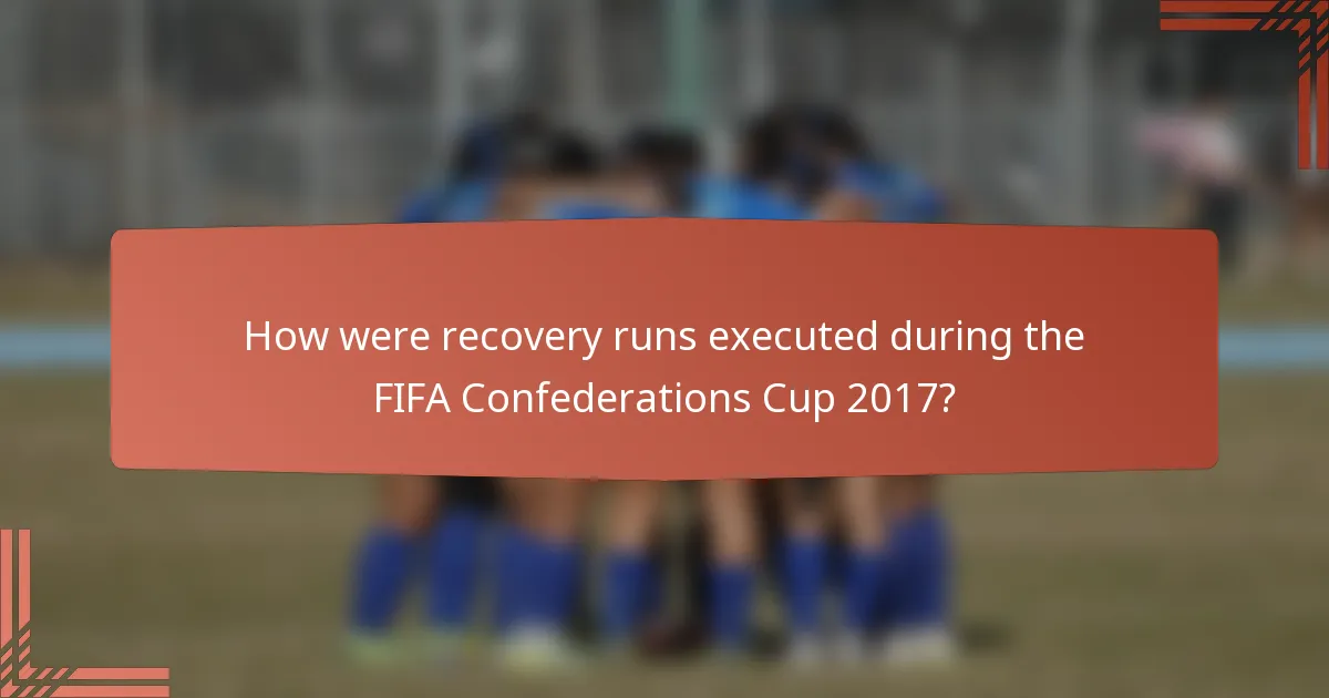 How were recovery runs executed during the FIFA Confederations Cup 2017?