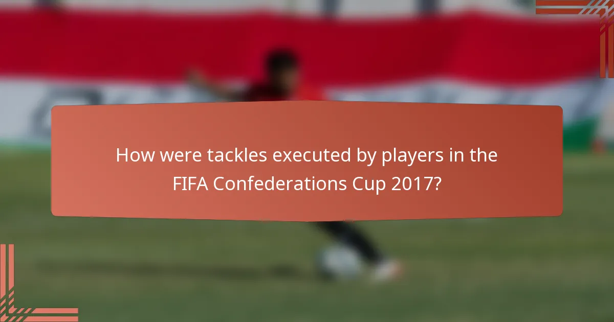 How were tackles executed by players in the FIFA Confederations Cup 2017?