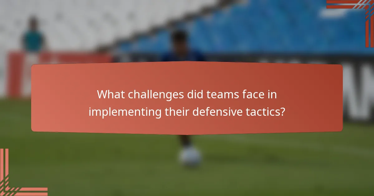 What challenges did teams face in implementing their defensive tactics?