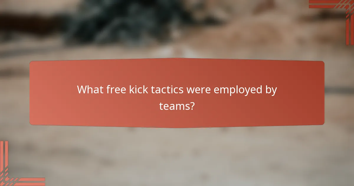 What free kick tactics were employed by teams?