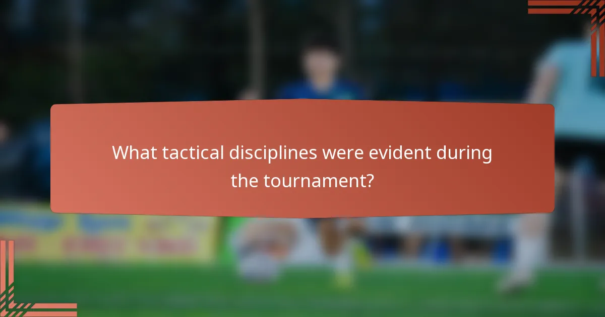 What tactical disciplines were evident during the tournament?