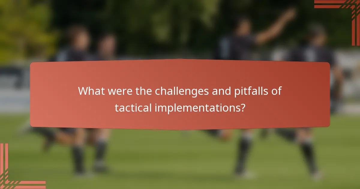 What were the challenges and pitfalls of tactical implementations?