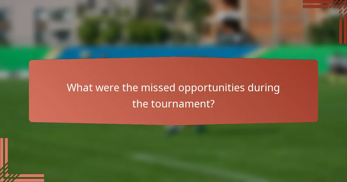 What were the missed opportunities during the tournament?