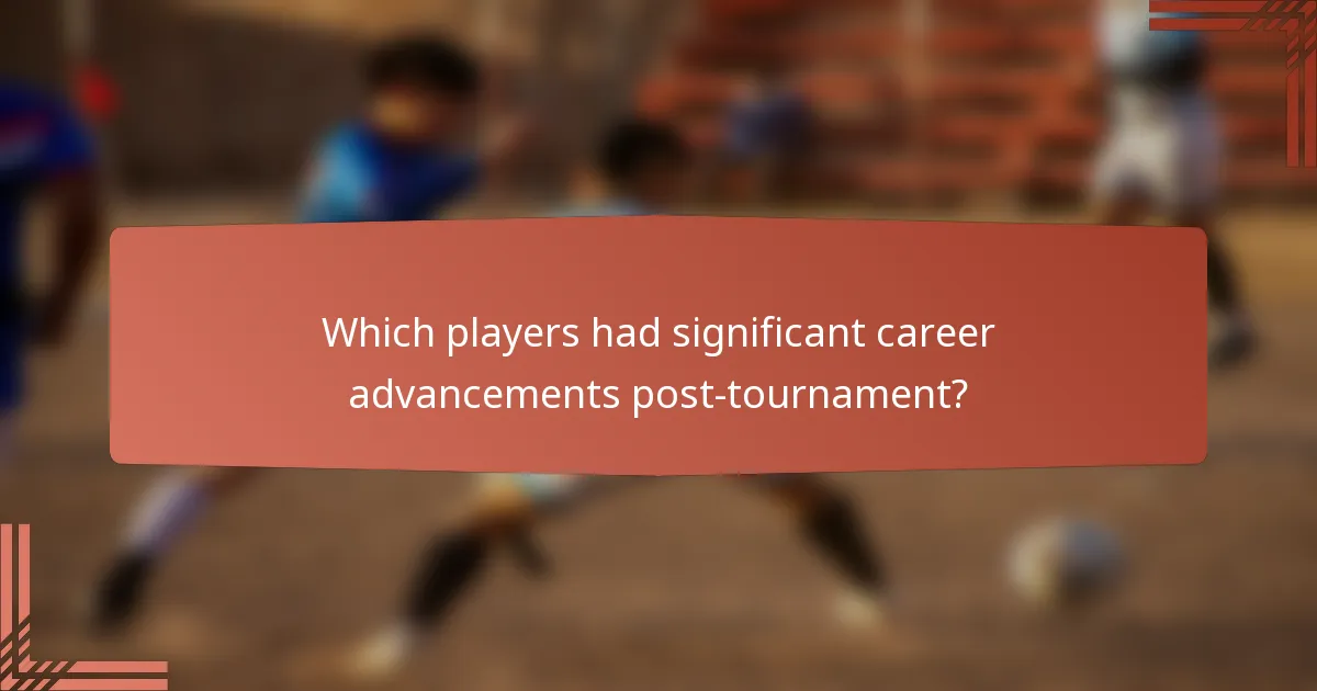 Which players had significant career advancements post-tournament?