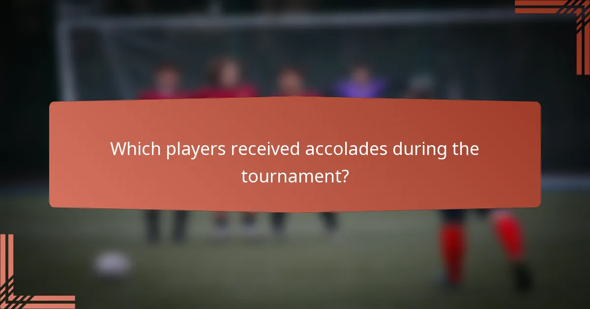 Which players received accolades during the tournament?