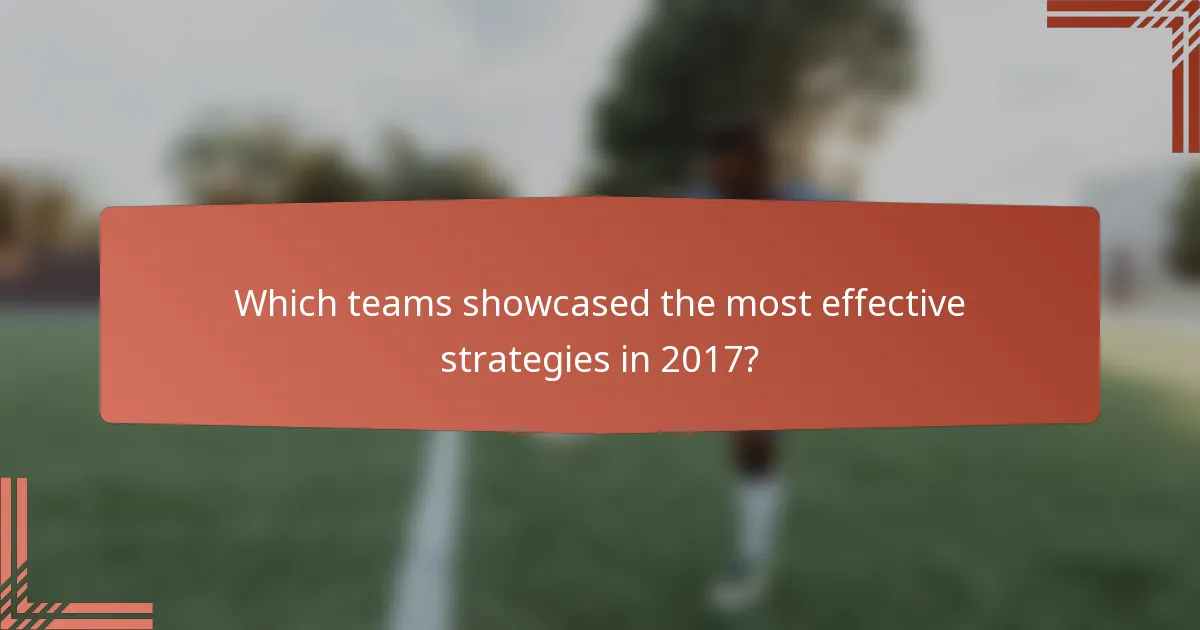 Which teams showcased the most effective strategies in 2017?